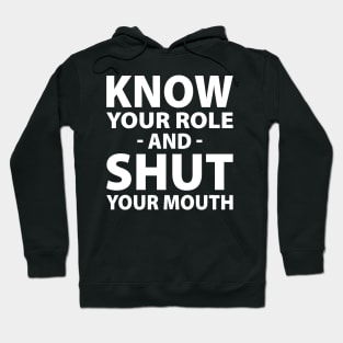 Know Your Role And Shut Your Mouth Hoodie